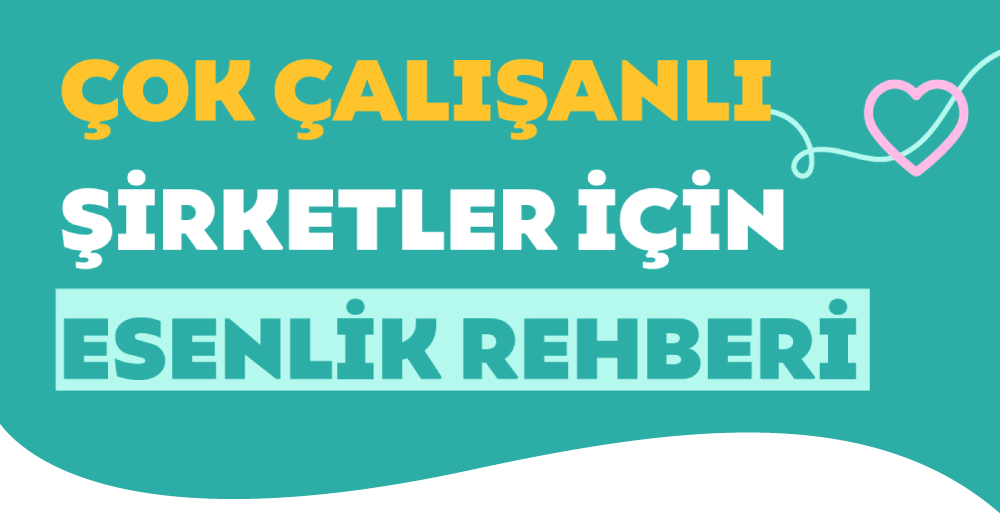 Çok Çalışanlı Şirketler İçin Esenlik Rehberi