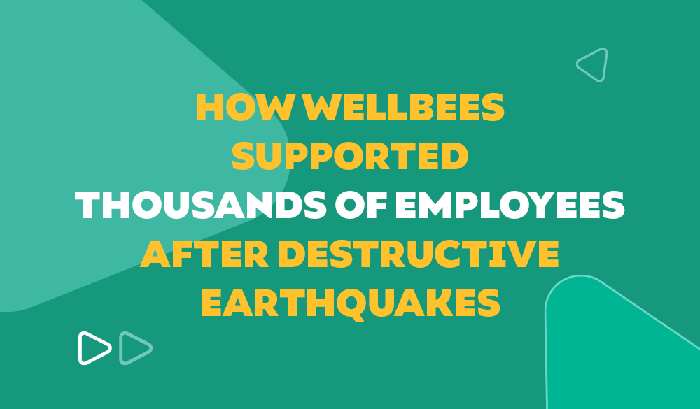How Wellbees Supported Thousands of Employees After Destructive Earthquakes