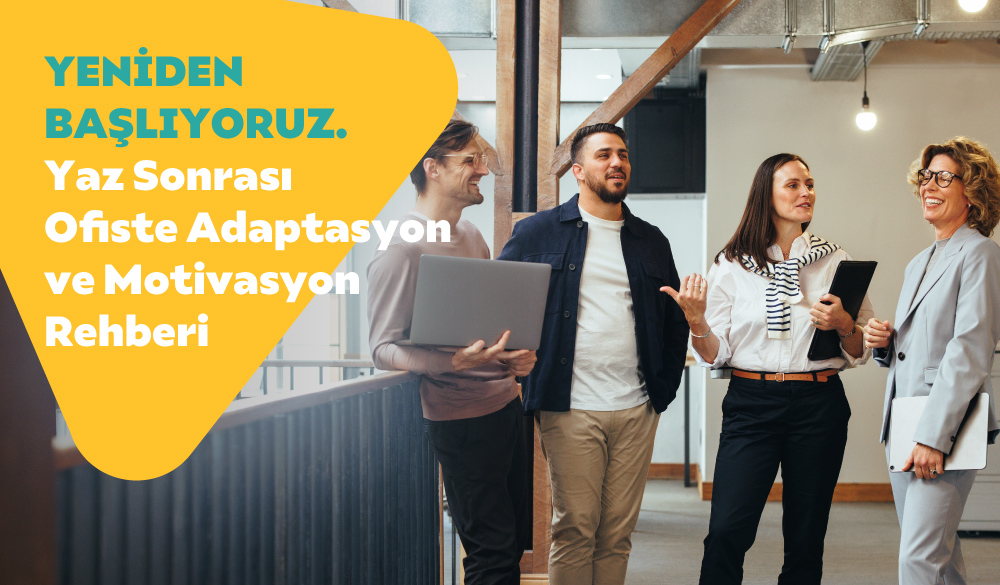 Yaz Sonrası Ofiste Adaptasyon ve Motivasyon Rehberi