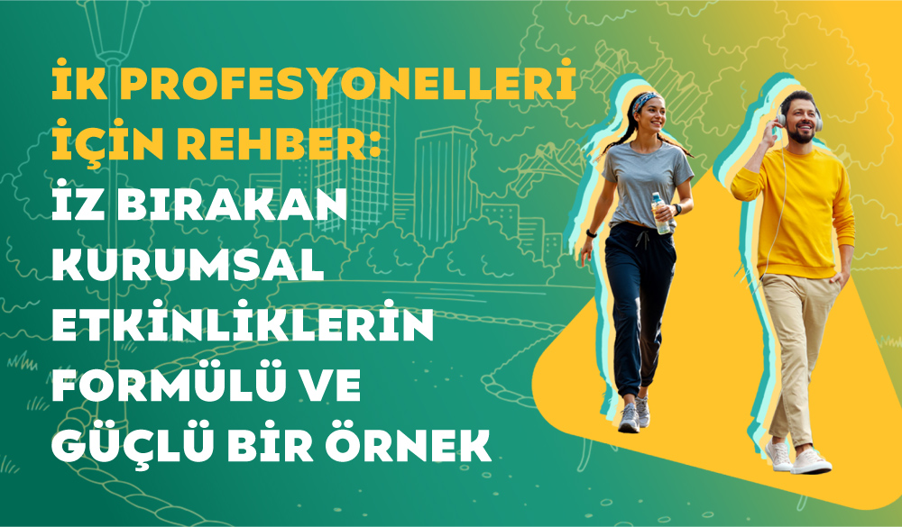 İz Bırakan Kurumsal Etkinliklerin Formülü ve Güçlü Bir Örnek