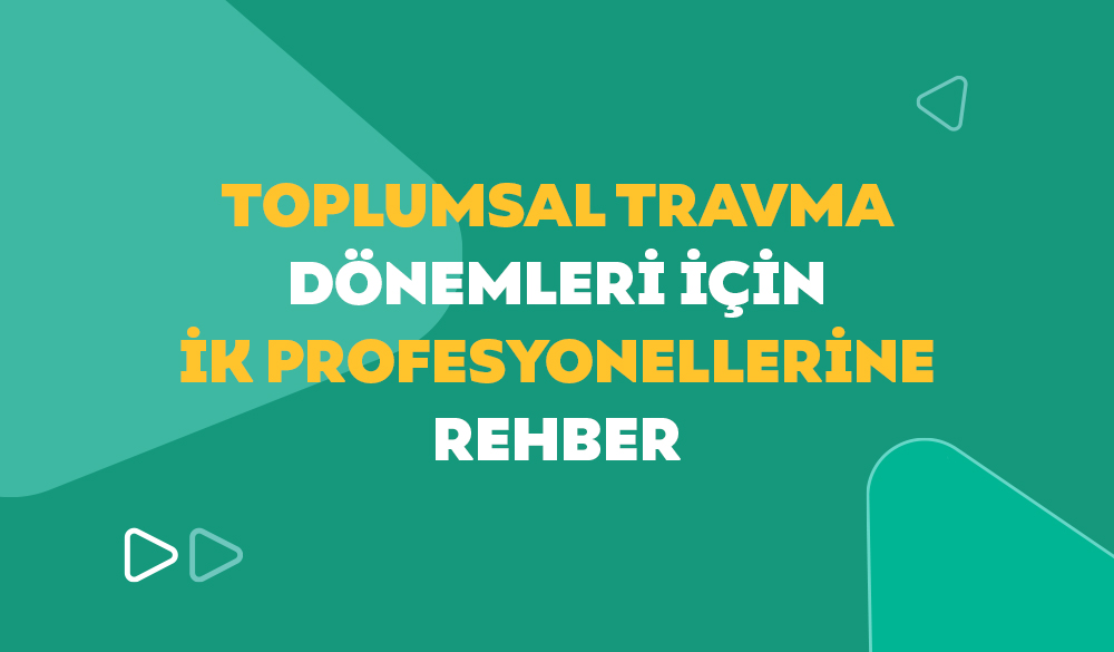 Toplumsal Travma Dönemleri için İK Profesyonellerine Rehber