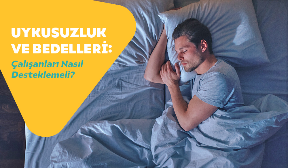 Uykusuzluk ve Bedelleri: Çalışanları Nasıl Desteklemeli?