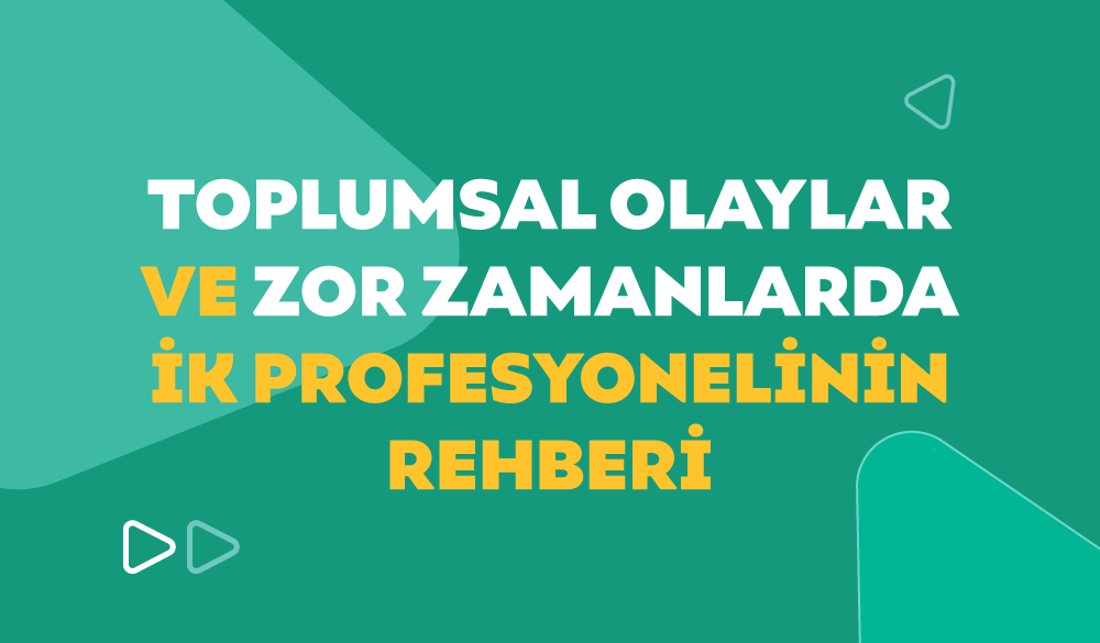 Toplumsal Olaylar ve Zor Zamanlarda İK Profesyonelinin Rehberi